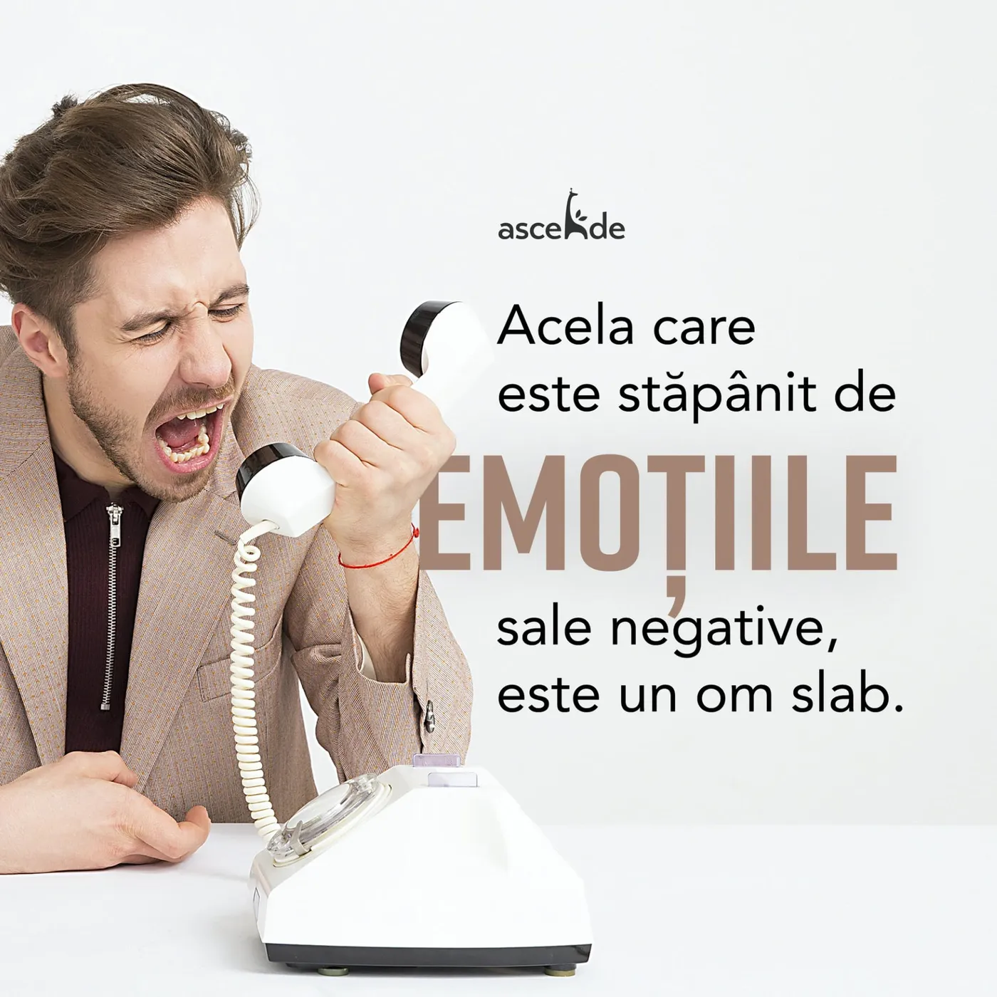 Acela care este stăpânit de emoțiile sale negative, este un om slab.