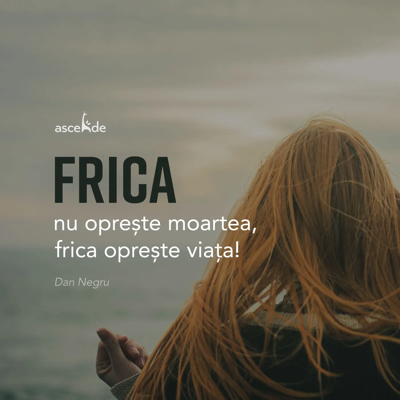 Frica nu oprește moartea, frica oprește viața!