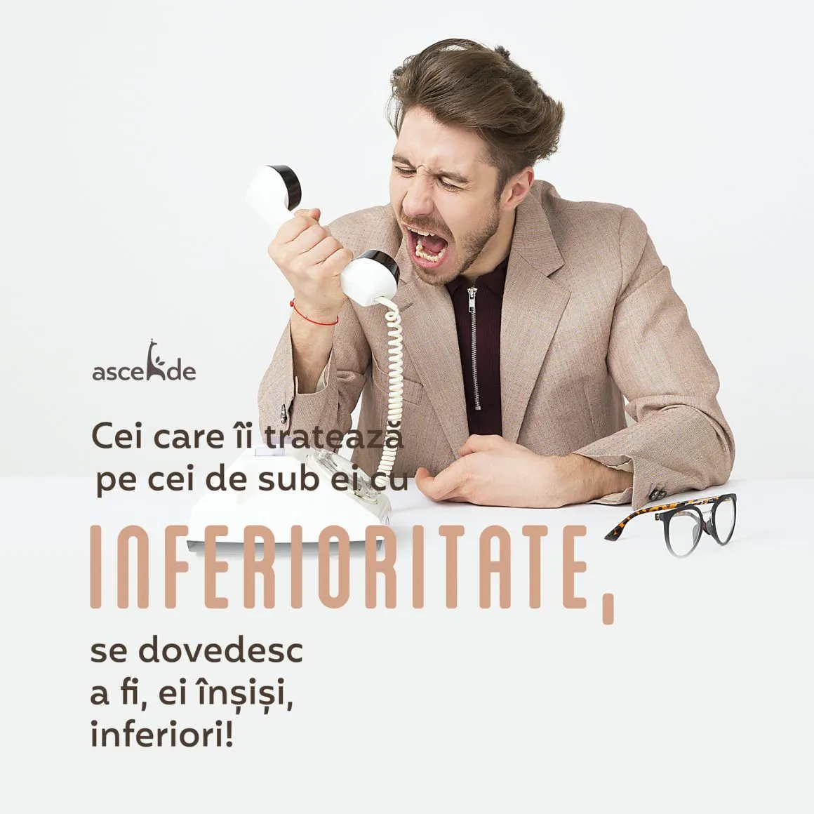 Cei care îi tratează pe cei de sub ei cu inferioritate, se dovedesc a fi, ei înșiși, inferiori!