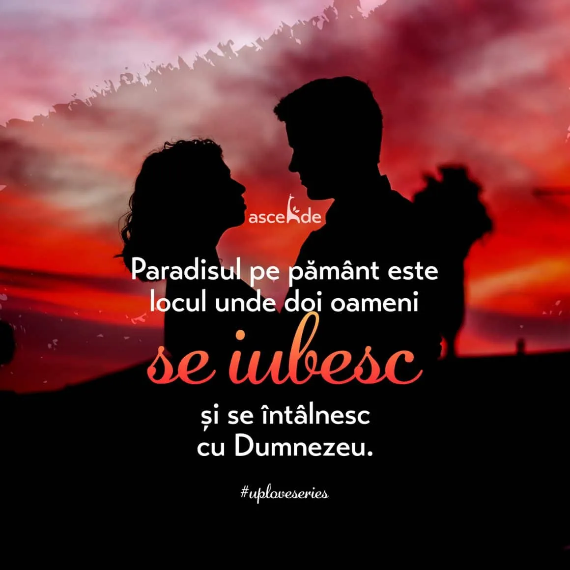 Paradisul pe pământ este locul unde doi oameni se iubesc și se întâlnesc cu Dumnezeu prin frumosul sufletului lor.