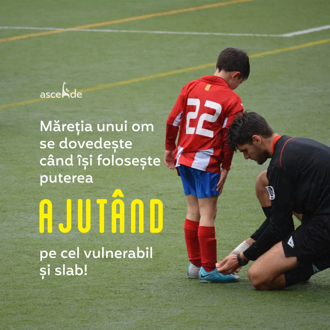 Măreția unui om se dovedește când își folosește puterea ajutând pe cel vulnerabil și slab!