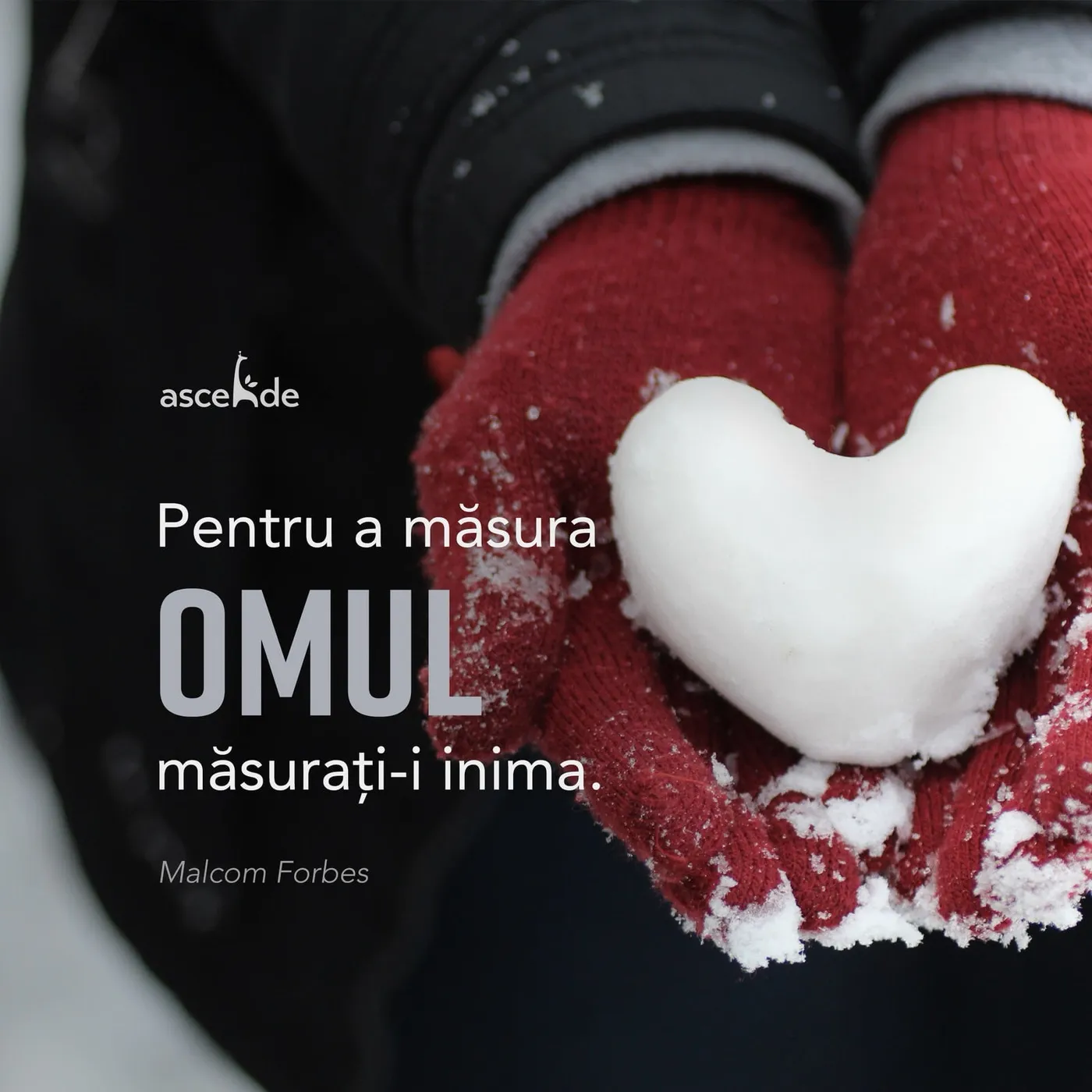 „Pentru a măsura omul, măsurați-i inima." - Malcom Forbes