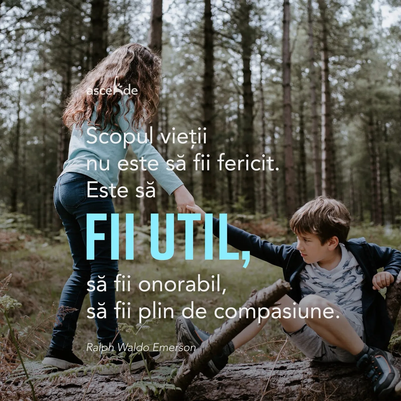 Scopul vieții nu este să fii fericit. Este să fii util, să fii onorabil, să fii plin de compasiune