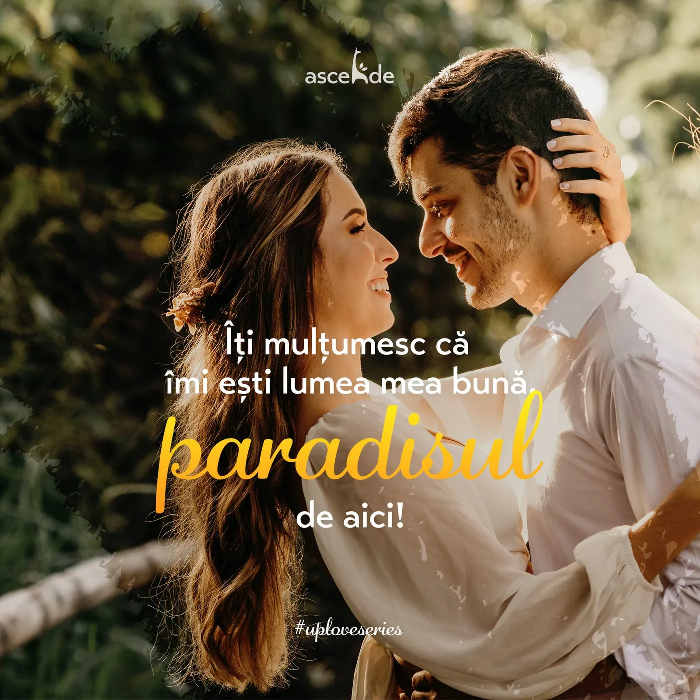 Îți mulțumesc că îmi ești lumea mea bună, paradisul de aici!