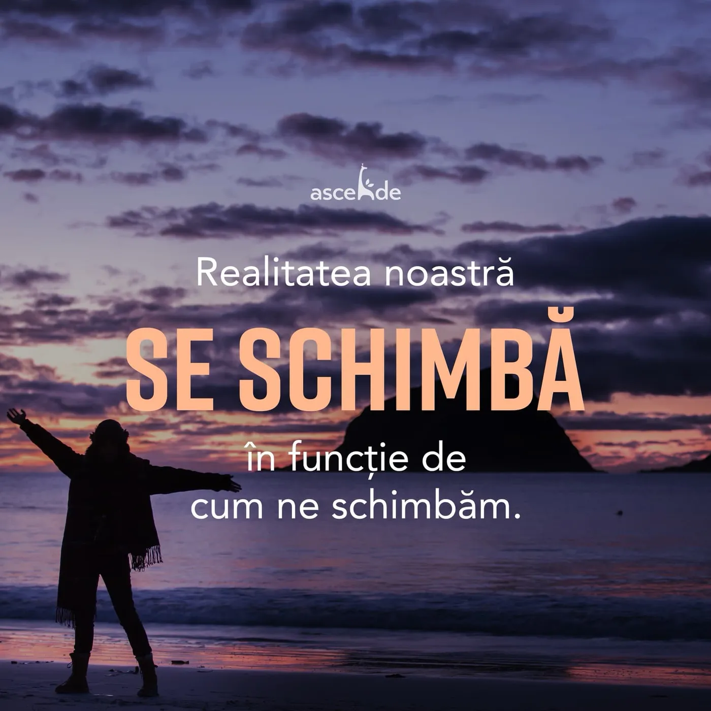 Realitatea noastră se schimbă în funcție de cum ne schimbăm. 