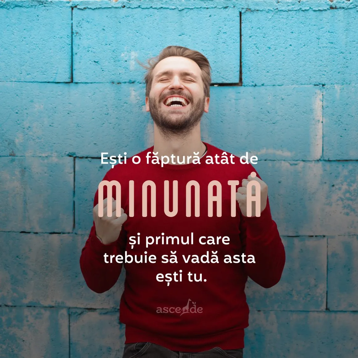 Ești o făptură atât de minunată și primul care trebuie să vadă asta ești tu.
