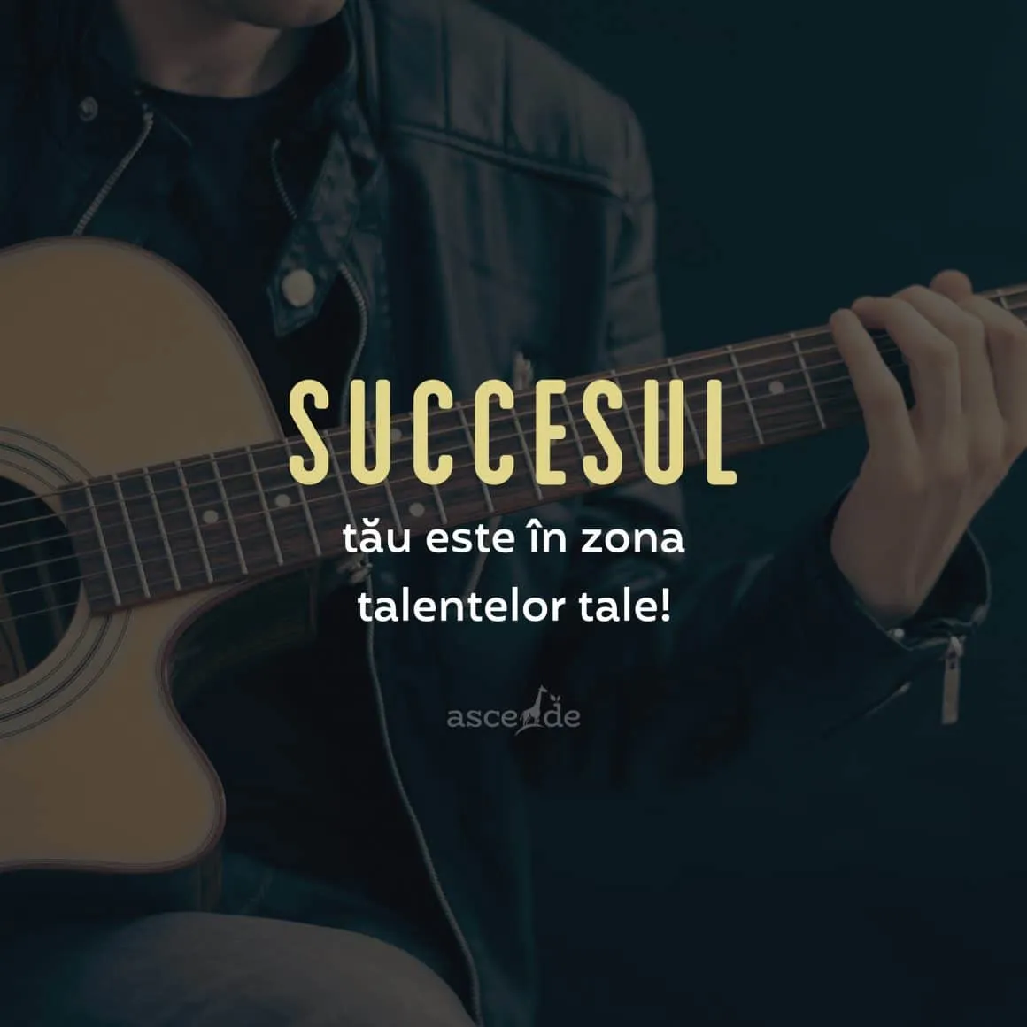Succesul tău este în zona talentelor tale.