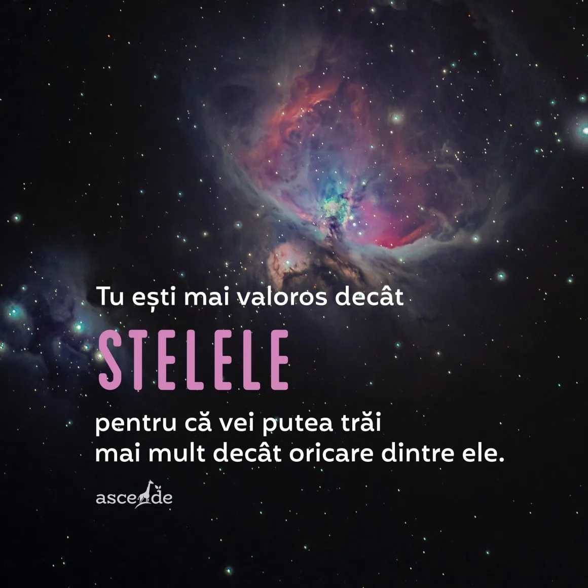 Tu ești mai valoros decât stelele pentru că vei trăi mai mult decât oricare dintre ele.