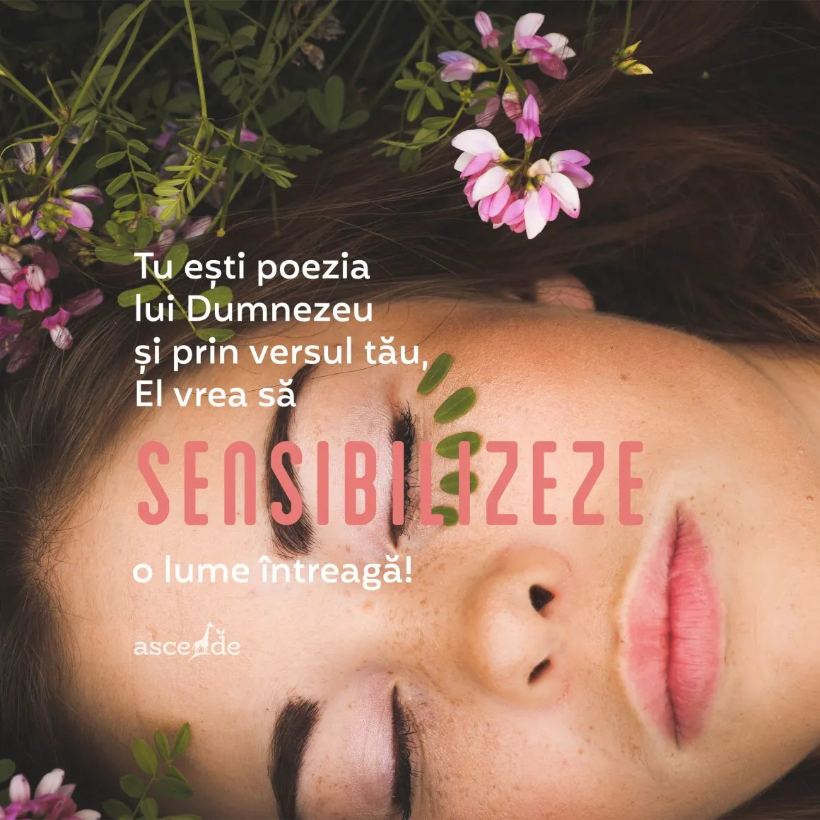Tu ești poezia lui Dumnezeu și prin versul tău, El vrea să sensibilizeze o lume întreagă!