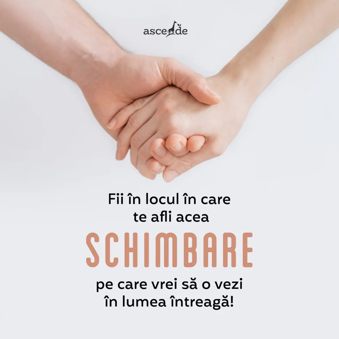 Fii în locul în care te afli acea schimbare pe care vrei să o vezi în lumea întreagă!