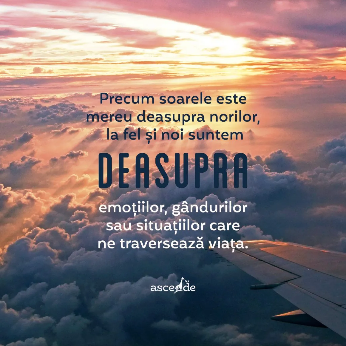 Precum soarele este mereu deasupra norilor, la fel și noi suntem deasupra emoțiilor, gândurilor sau situațiilor care ne traversează viața.