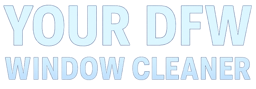 Your DFW Window Cleaner in Dallas, Texas