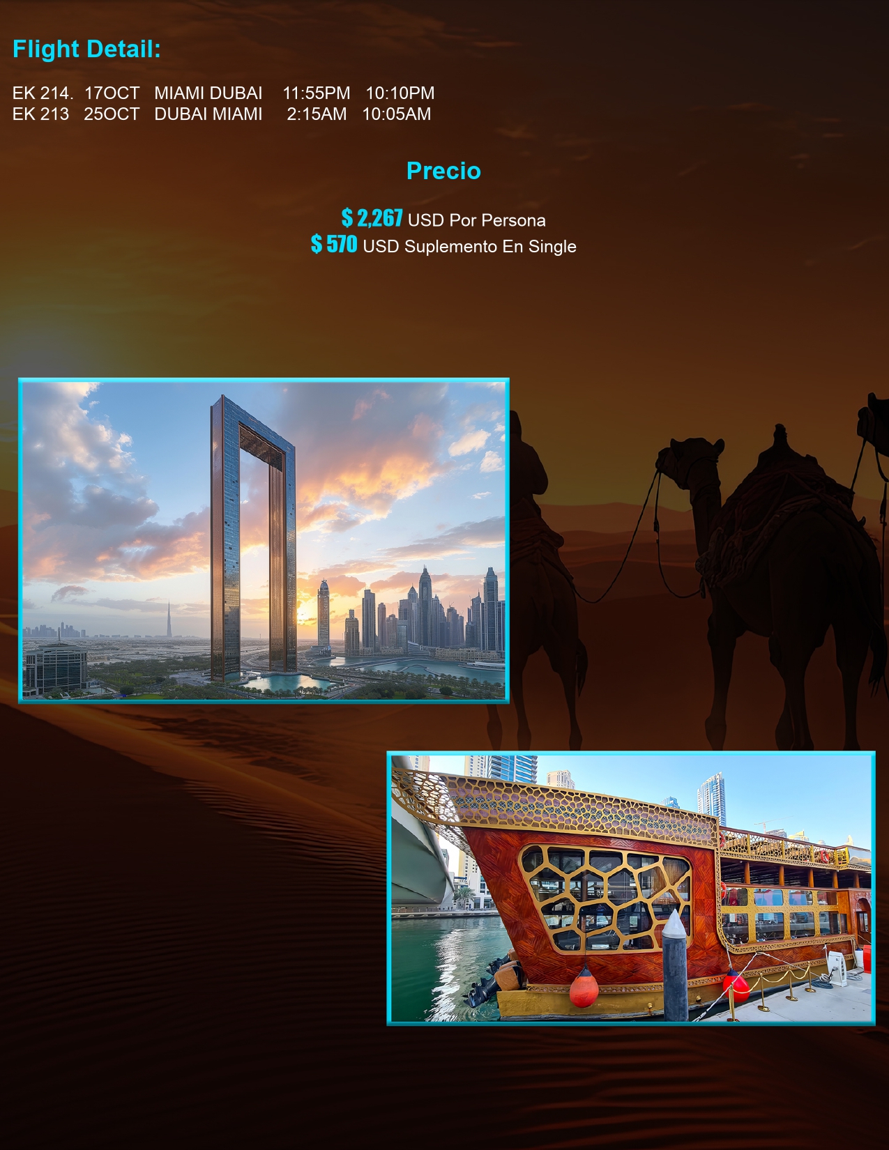 DETALLES DEL VUELO: ✈ EK 214 → 17 OCT: MIAMI – DUBAI 11:55PM – 10:10PM ✈ EK 213 → 25 OCT: DUBAI – MIAMI 2:15AM – 10:05AM  PRECIO: 💰 $2,267 USD por persona 💰 $570 USD suplemento en habitación individual