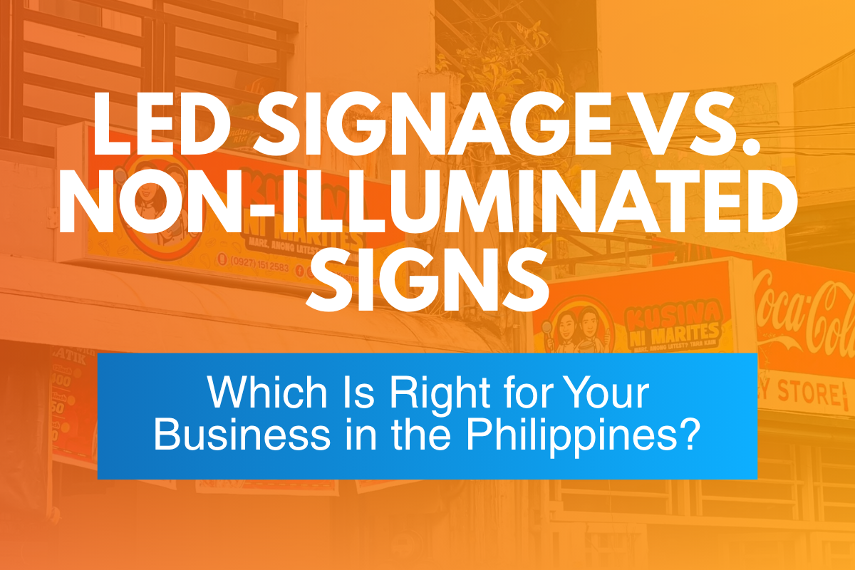 LED Signage vs. Non-Illuminated Signs: Which Is Right for Your Business in the Philippines?