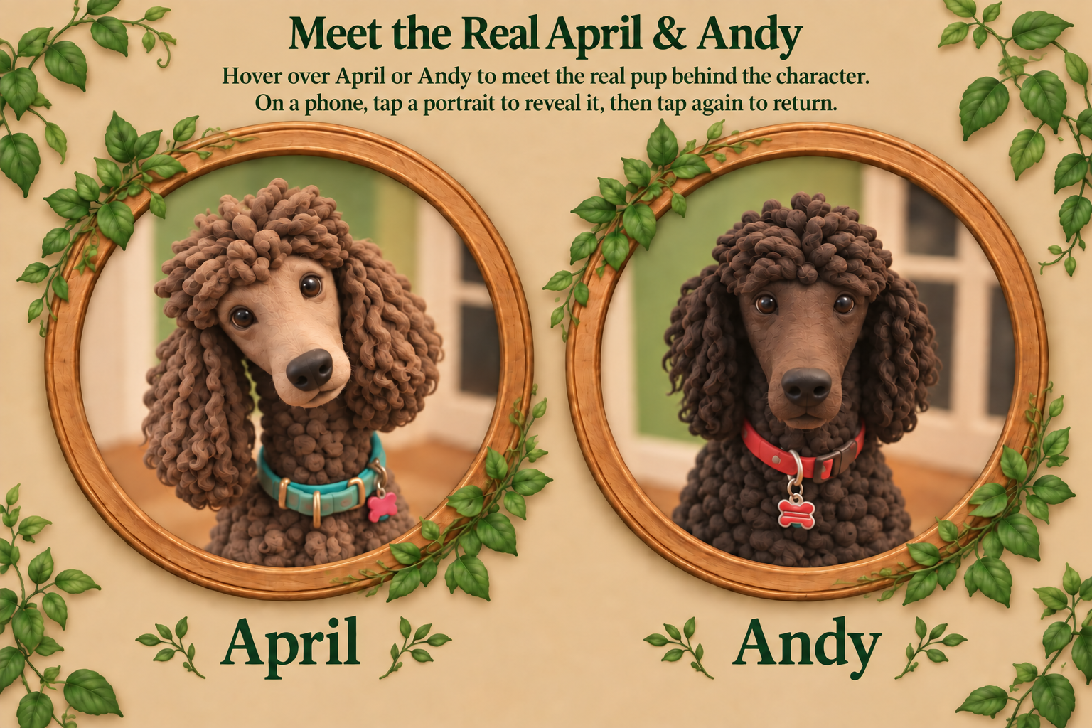 Meet the Real April & Andy. Hover over April or Andy to meet the real pup behind the character. On a phone, tap a portrait to reveal it, then tap again to return.