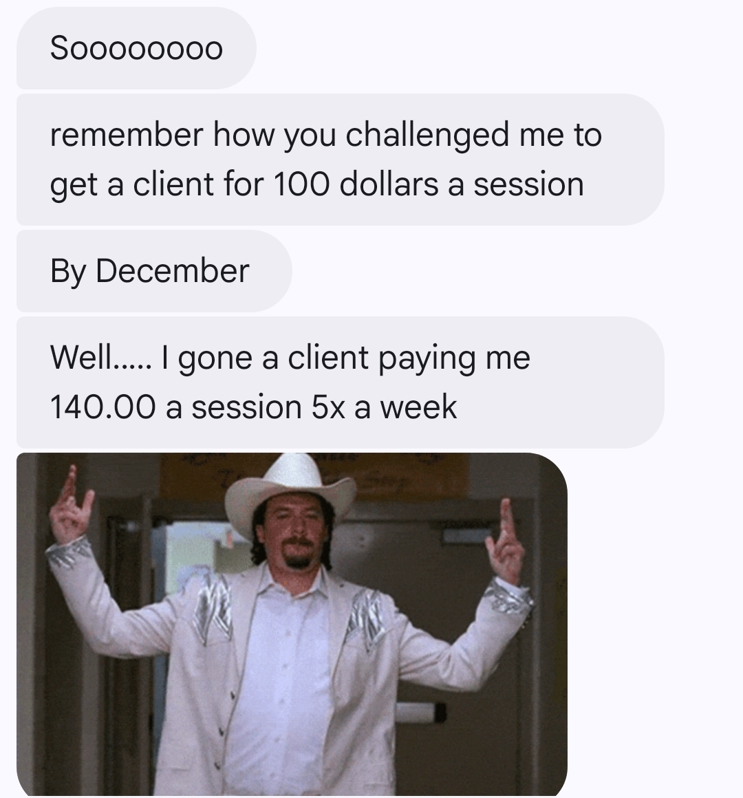 Text messages from a client saying he landed a client paying 140 dollars a session, five times a week