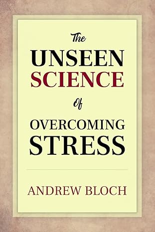 The Unseen Science of Overcoming Stress by Andrew Bloch