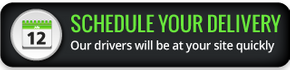 Schedule your delivery. Our drivers will be at your site quickly.