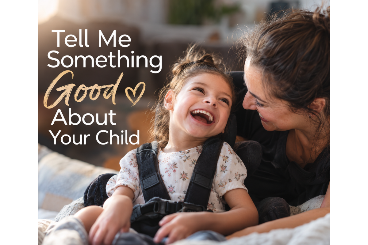 Tell Me Something Good About Your Child Tell Me Something Good About Your Child