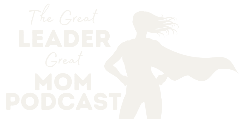The Great Leader, Great Mom Podcast logo