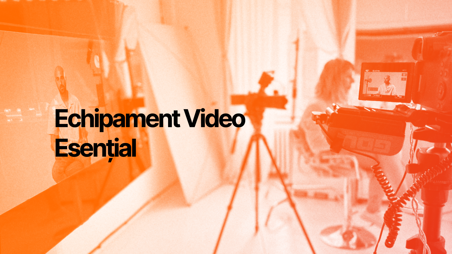 Echipament video esențial