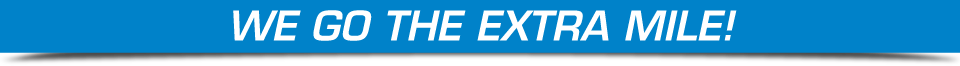 WE GO THE EXTRA MILE!