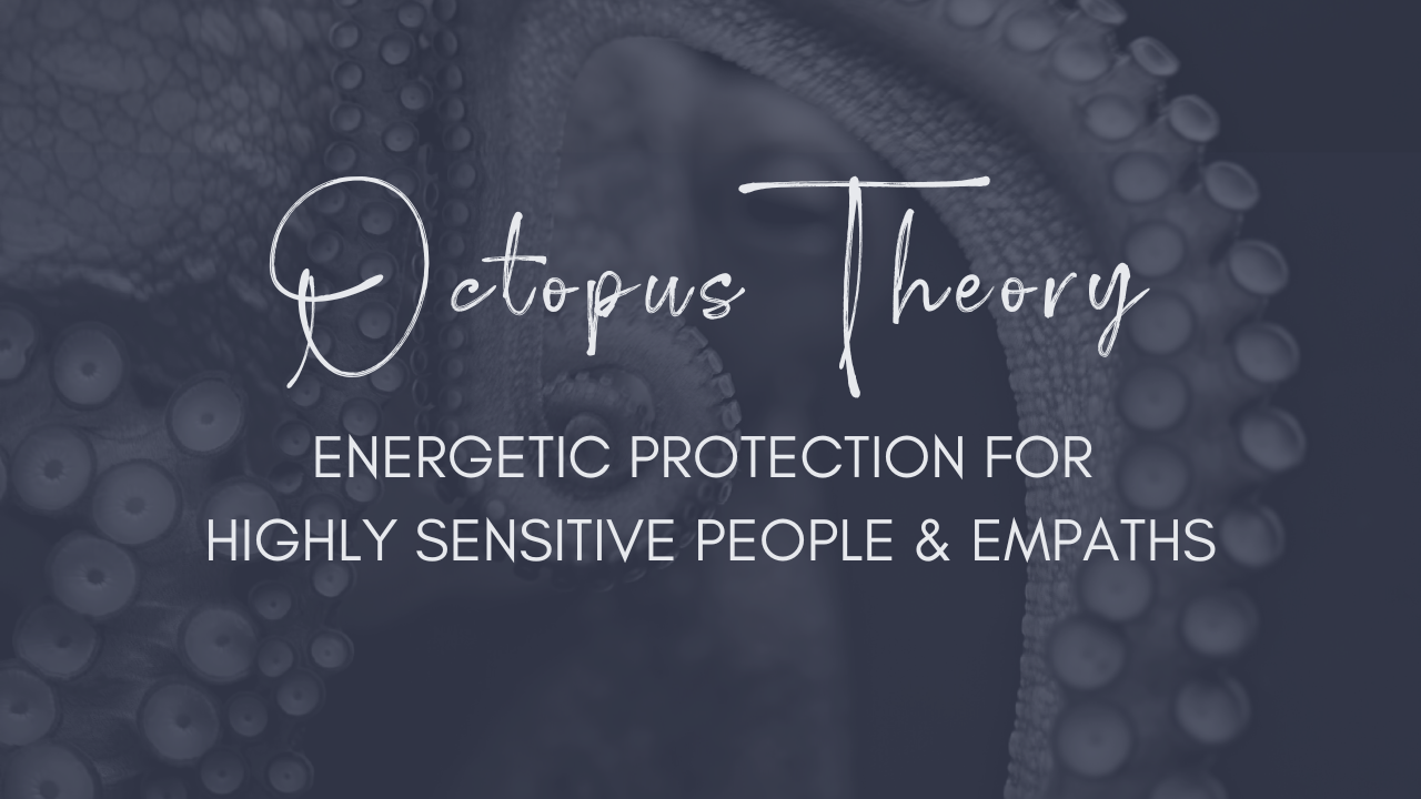 Octopus Theory - Energetic Protection for Highly Sensitive People