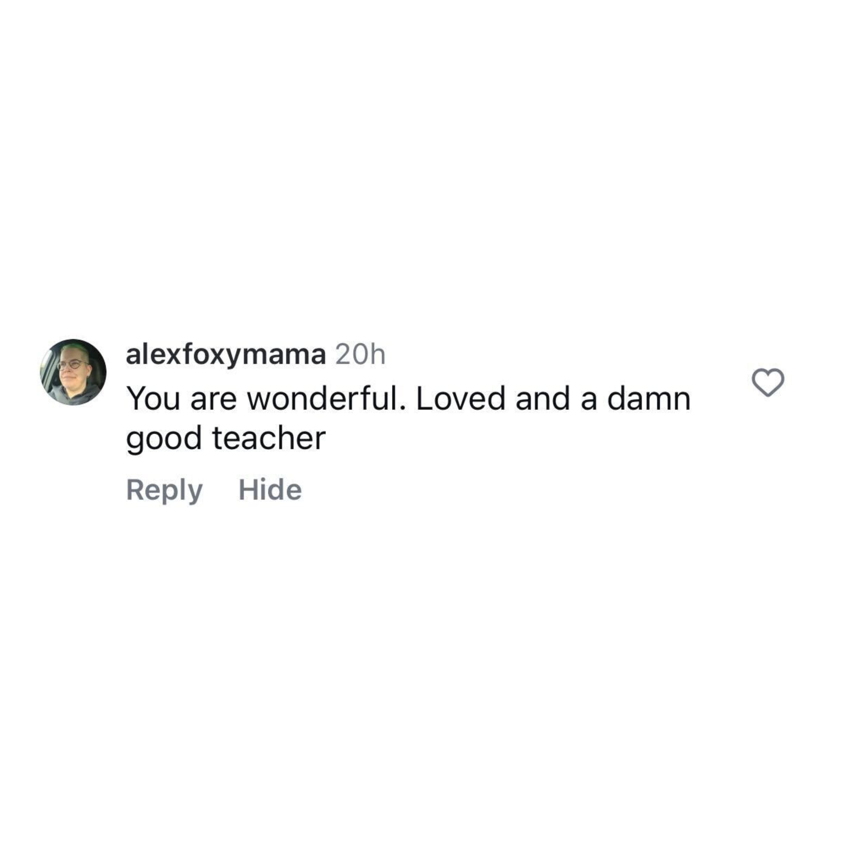 Instagram comment, loved and a damn good teacher