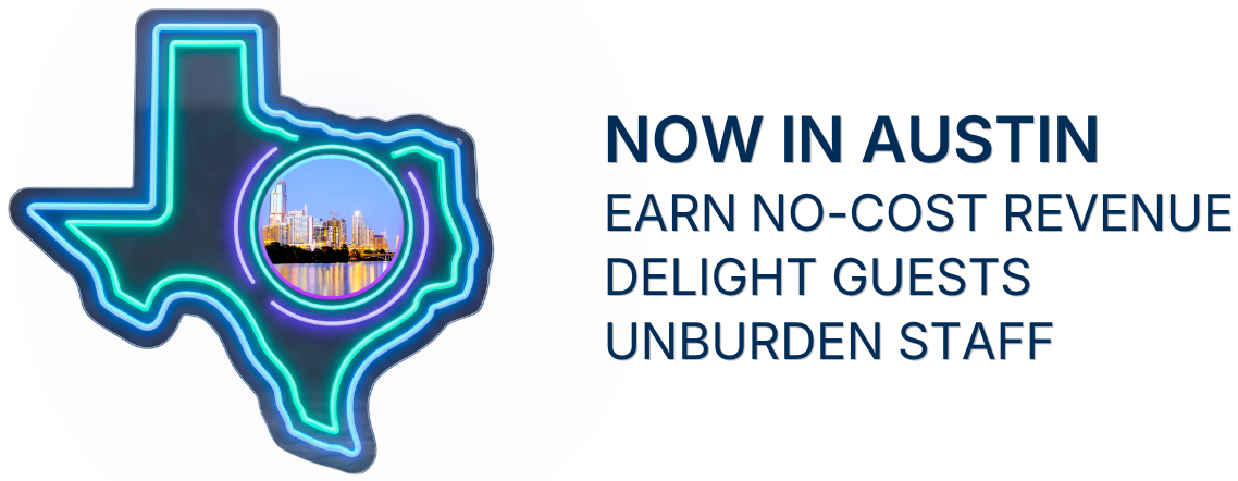 Now in Austin. Earn no-cost revenue. Delight guests. Unburden staff.