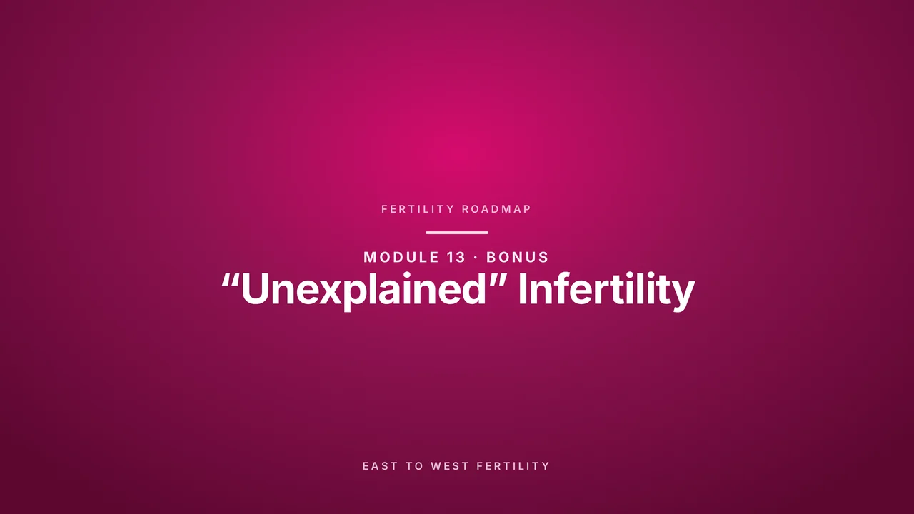 Bonus: “Unexplained” Infertility
