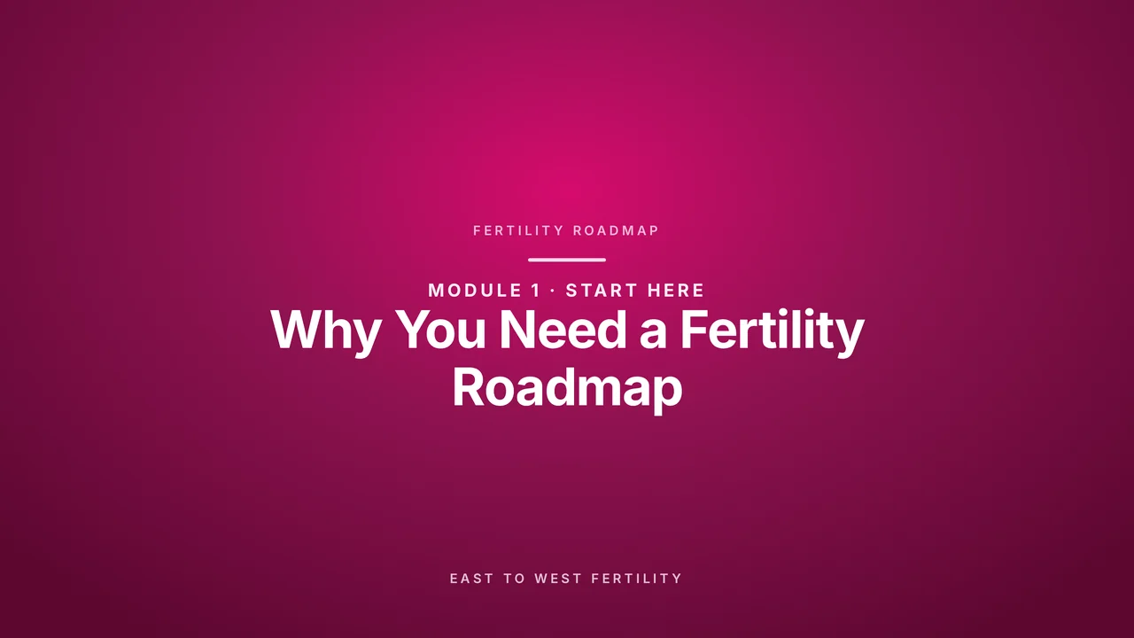 Start Here: Why You Need a Fertility Roadmap