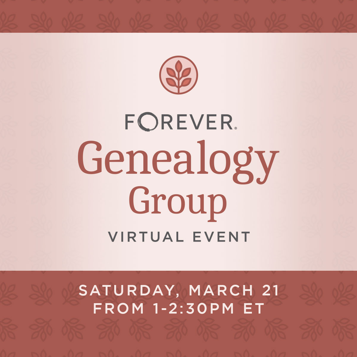 Graphic promoting the FOREVER® Genealogy Group virtual event. The design features a soft blush background with a leaf emblem above the FOREVER® logo and the large headline “Genealogy Group.” Text below reads “Virtual Event” and “Saturday, March 21 from 1–2:30 PM ET,” framed by muted red borders with subtle leaf patterns.