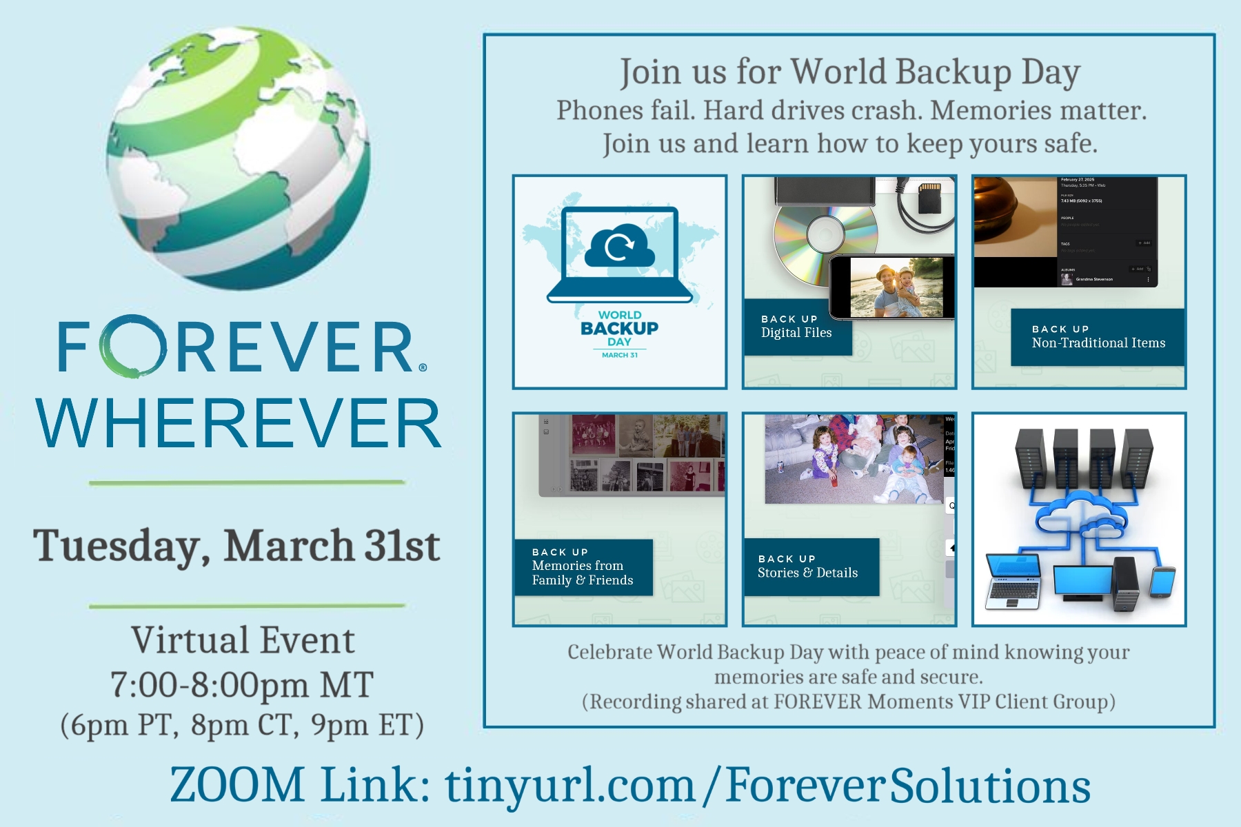 Graphic promoting FOREVER Wherever World Backup Day virtual event on March 31. Includes message “Phones fail. Hard drives crash. Memories matter,” with images representing backing up digital files, photos, stories, and devices. Event time 7–8 PM MT with Zoom link provided. Graphic promoting FOREVER Wherever World Backup Day virtual event on March 31. Includes message “Phones fail. Hard drives crash. Memories matter,” with images representing backing up digital files, photos, stories, and devices. Event time 7–8 PM MT with Zoom link provided.