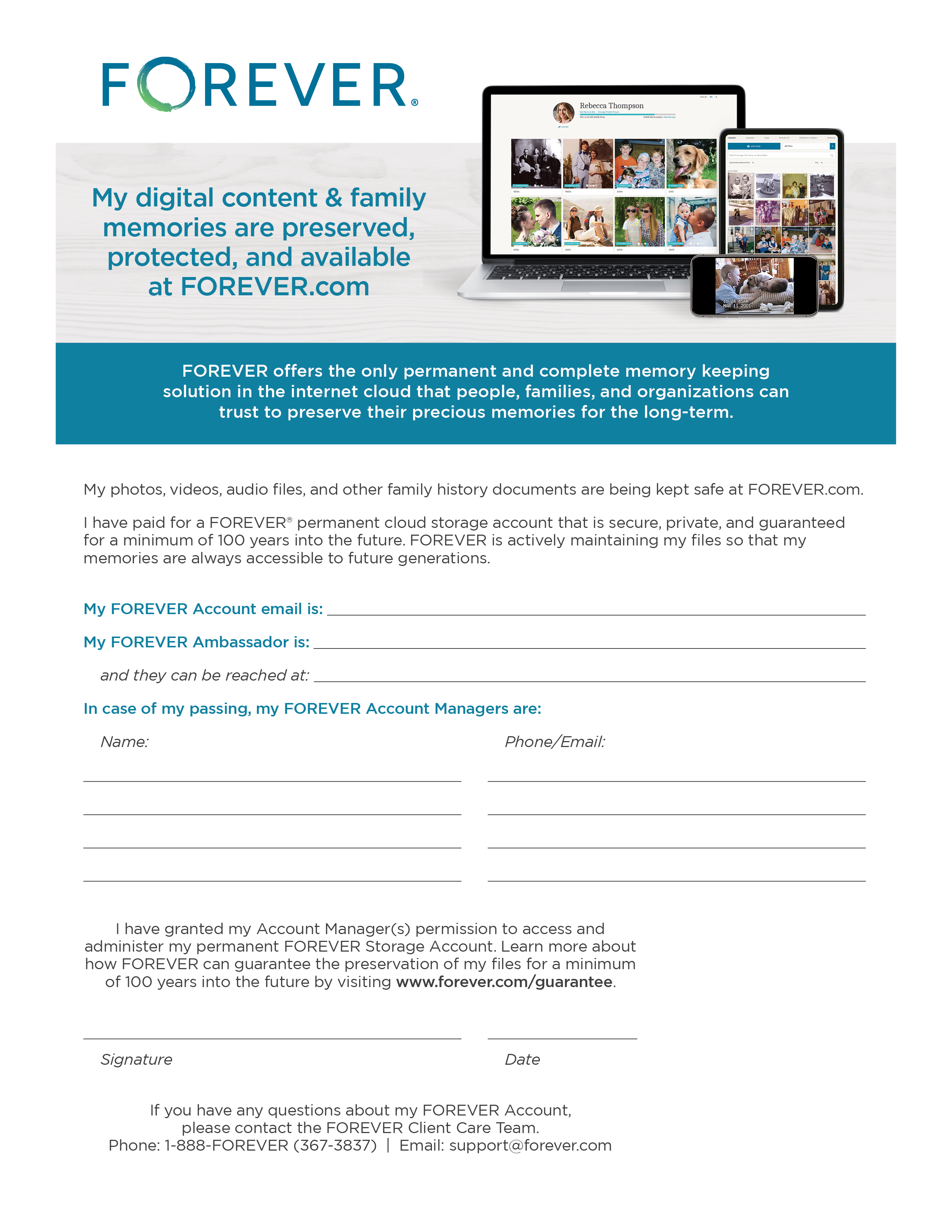 A printable FOREVER® account information worksheet designed to help families document and share access to permanent digital memory storage. The page features the FOREVER logo, images of the platform displayed on a laptop, tablet, and phone, and text explaining that photos, videos, audio, and family history documents are preserved and protected at FOREVER.com for at least 100 years. Fill-in sections include FOREVER account email, FOREVER Ambassador contact information, designated account managers in case of passing, signature, and date. The form emphasizes secure, private, long-term memory preservation and includes FOREVER Client Care contact details. A printable FOREVER® account information worksheet designed to help families document and share access to permanent digital memory storage. The page features the FOREVER logo, images of the platform displayed on a laptop, tablet, and phone, and text explaining that photos, videos, audio, and family history documents are preserved and protected at FOREVER.com for at least 100 years. Fill-in sections include FOREVER account email, FOREVER Ambassador contact information, designated account managers in case of passing, signature, and date. The form emphasizes secure, private, long-term memory preservation and includes FOREVER Client Care contact details.