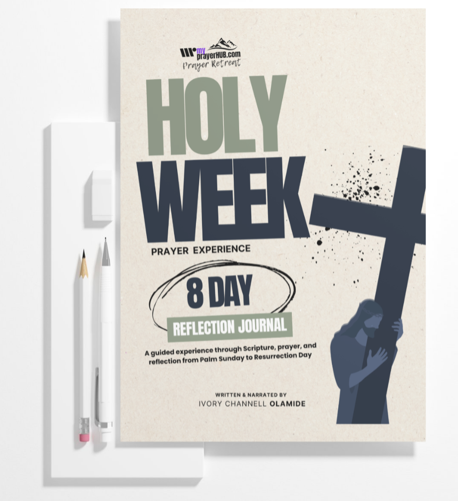 Holy week digital reflection journal was written by Ivory Channell Olamide Host of the Ivory Channell Journaling Aloud Podcast from the My Prayer HUB Holy Week Prayer Series
