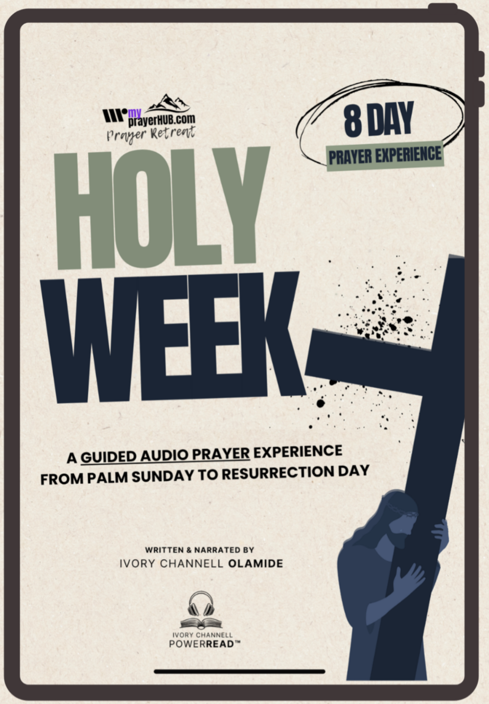 Holy week 8-day audio prayer full experience is an audiobook written and narrated by Ivory Channell Olamide, Host of the Ivory Channell Journaling Aloud Podcast, this audiobook is apart of the My Prayer HUB Holy Week Series