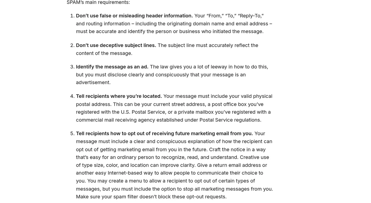 FTC CAN-SPAM guide list of main requirements: do not use false header information, do not use deceptive subject lines, identify the message as an ad, tell recipients where you are located, and tell them how to opt out