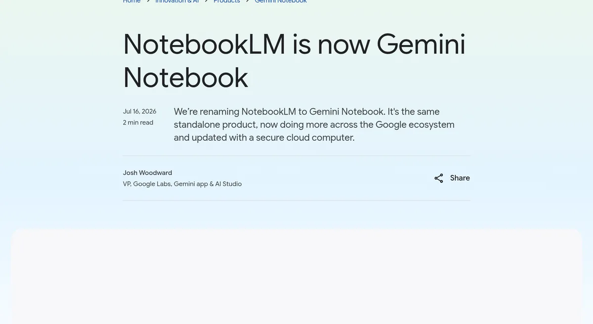 Google blog post titled NotebookLM is now Gemini Notebook, dated Jul 16, 2026, saying it is the same standalone product, now with a secure cloud computer