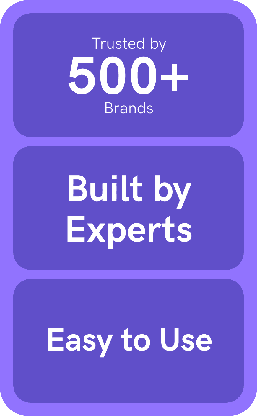 Trusted by 500+ Brands / Built by Experts / Easy to Use