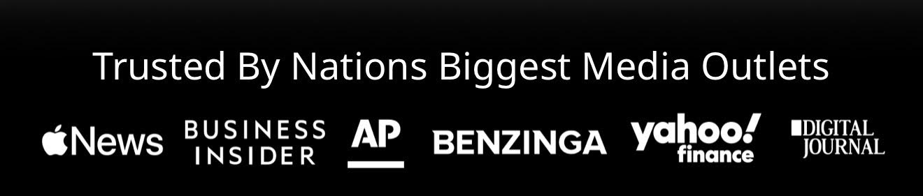 Trusted By Nations Biggest Media Outlets: Apple News, Business Insider, AP, Benzinga, Yahoo Finance, Digital Journal