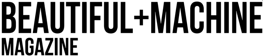 Beautiful Machine Magazine