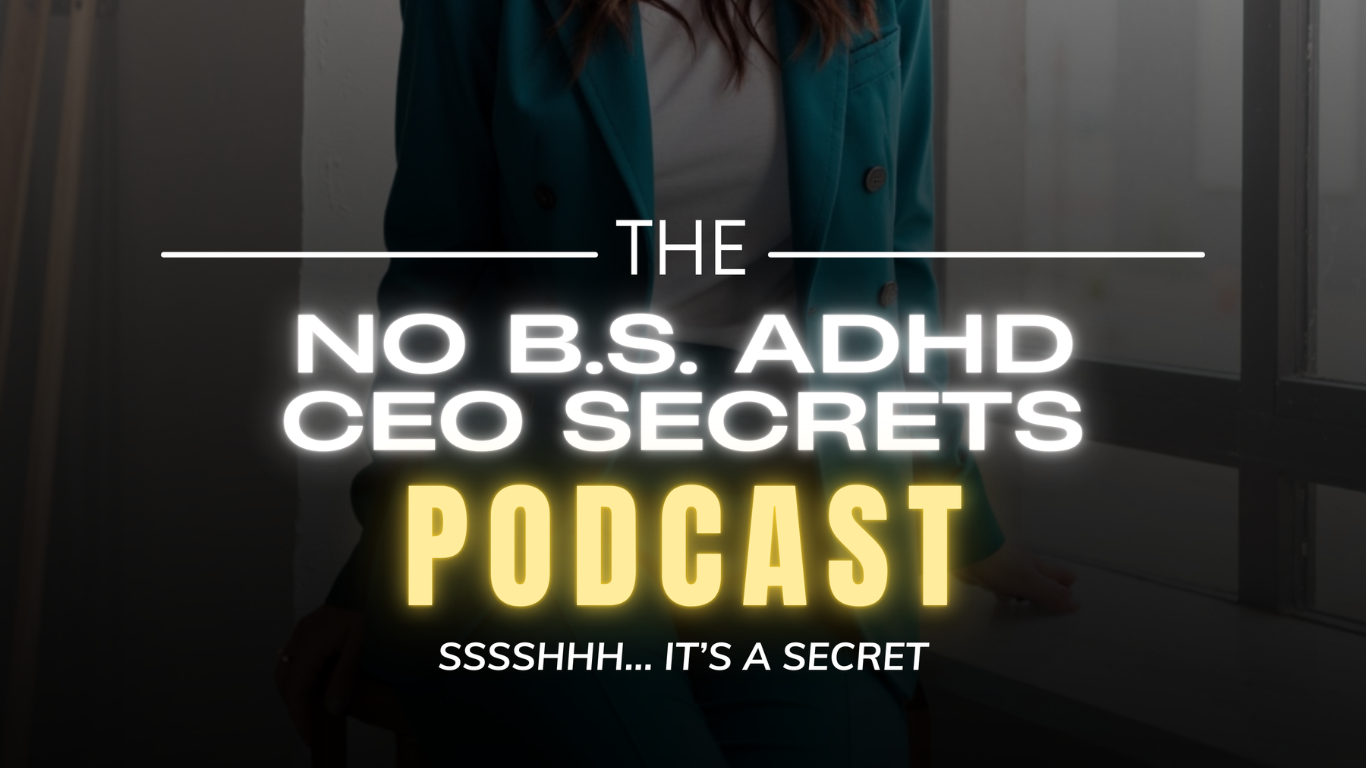The NO B.S. ADHD CEO Secrets Podcast Cover