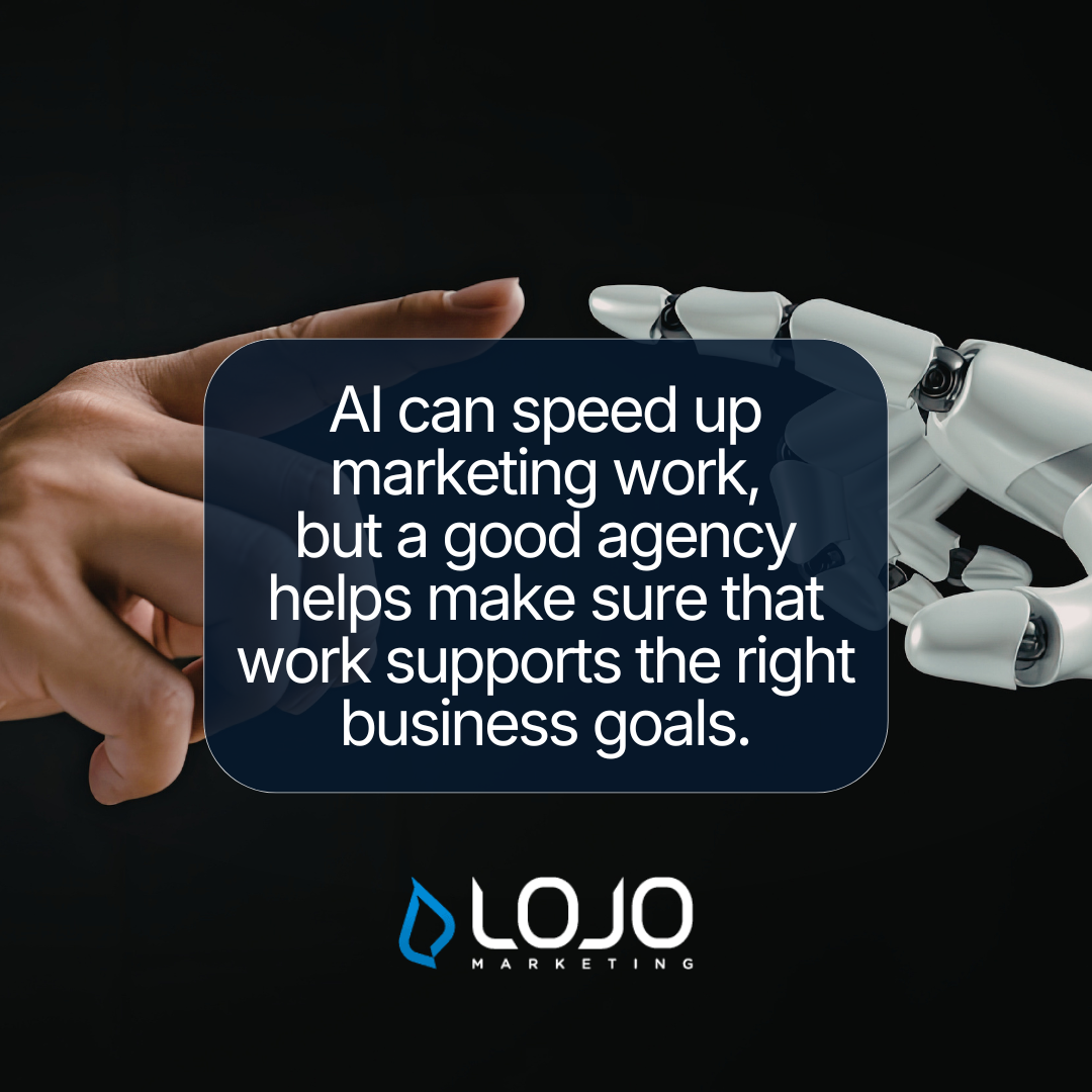 Quote: AI can speed up marketing work, but a good agency helps make sure that work supports the right business goals.