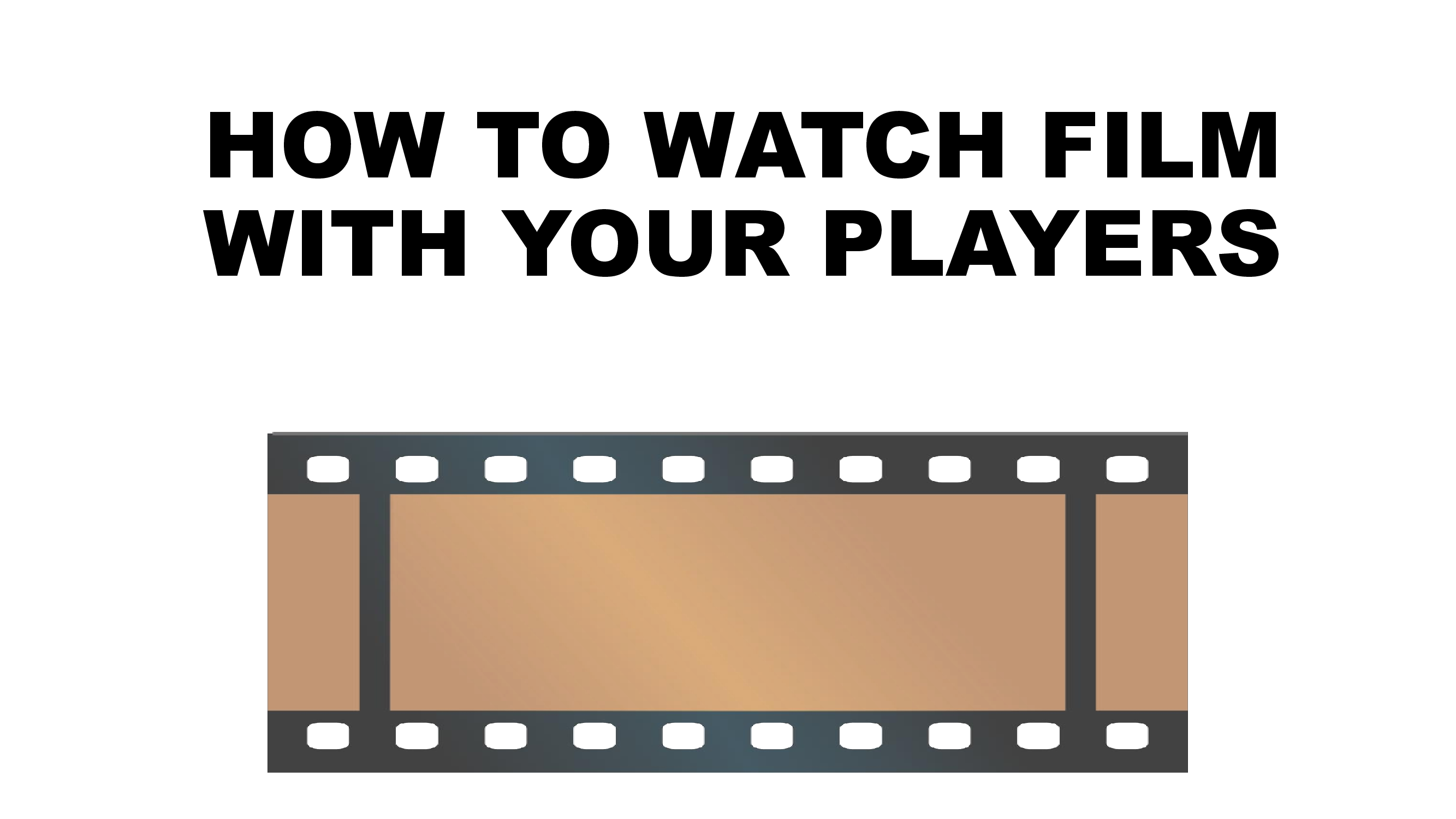 How to Watch Film with your Players — page 2
