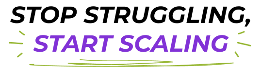 Stop Struggling, Start Scaling