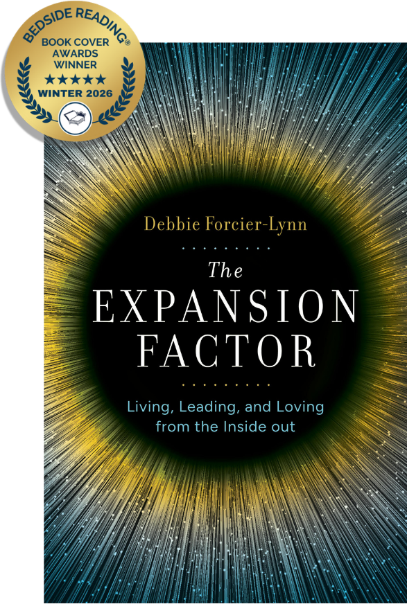 The Expansion Factor: Living, Leading, and Loving from the Inside Out, by Debbie Forcier, Bedside Reading Book Cover Awards winner