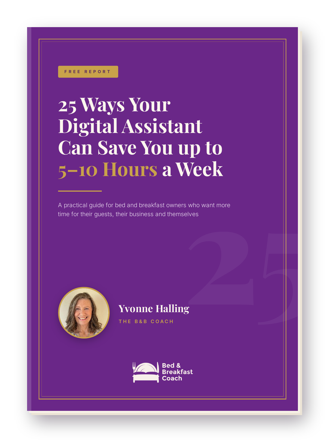 25 Ways Your Digital Assistant Can Save You up to 5–10 Hours a Week – free report by Yvonne Halling