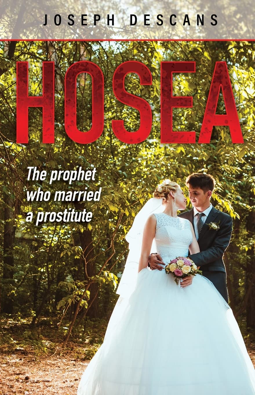 Hosea: The Prophet Who Married a Prostitute by Joseph Descans