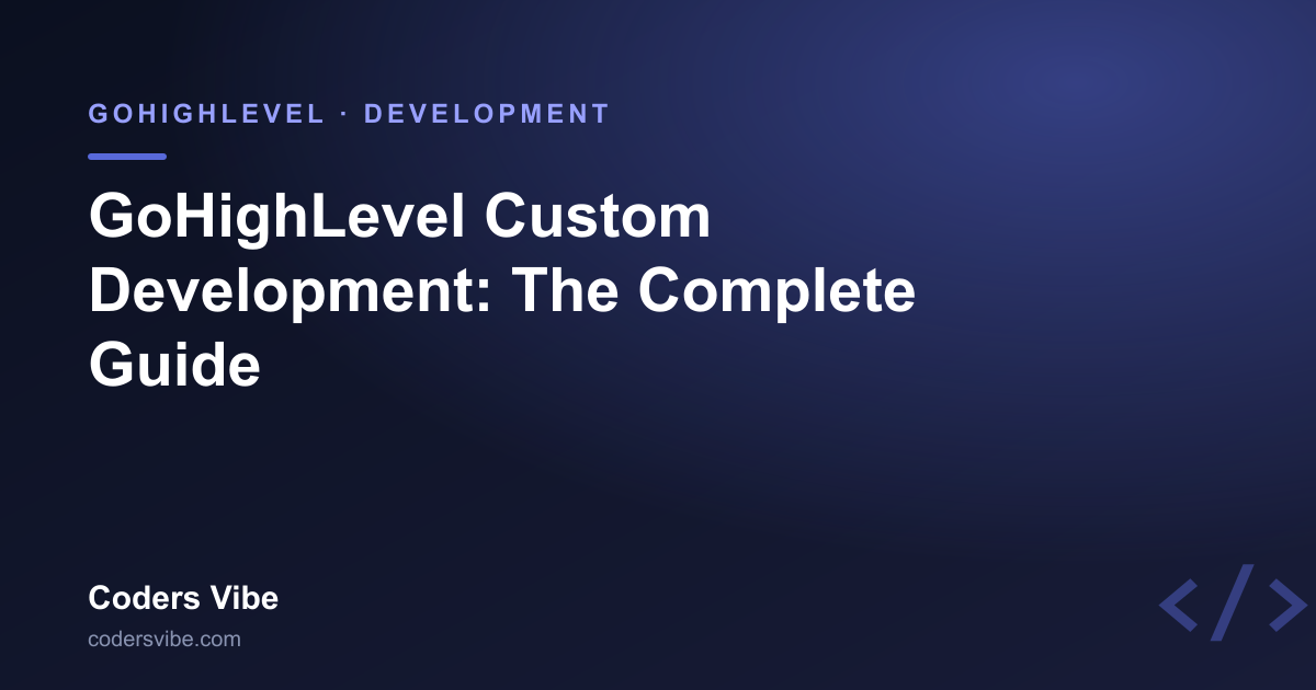 GoHighLevel Custom Development: The Complete Developer's Guide (2026)