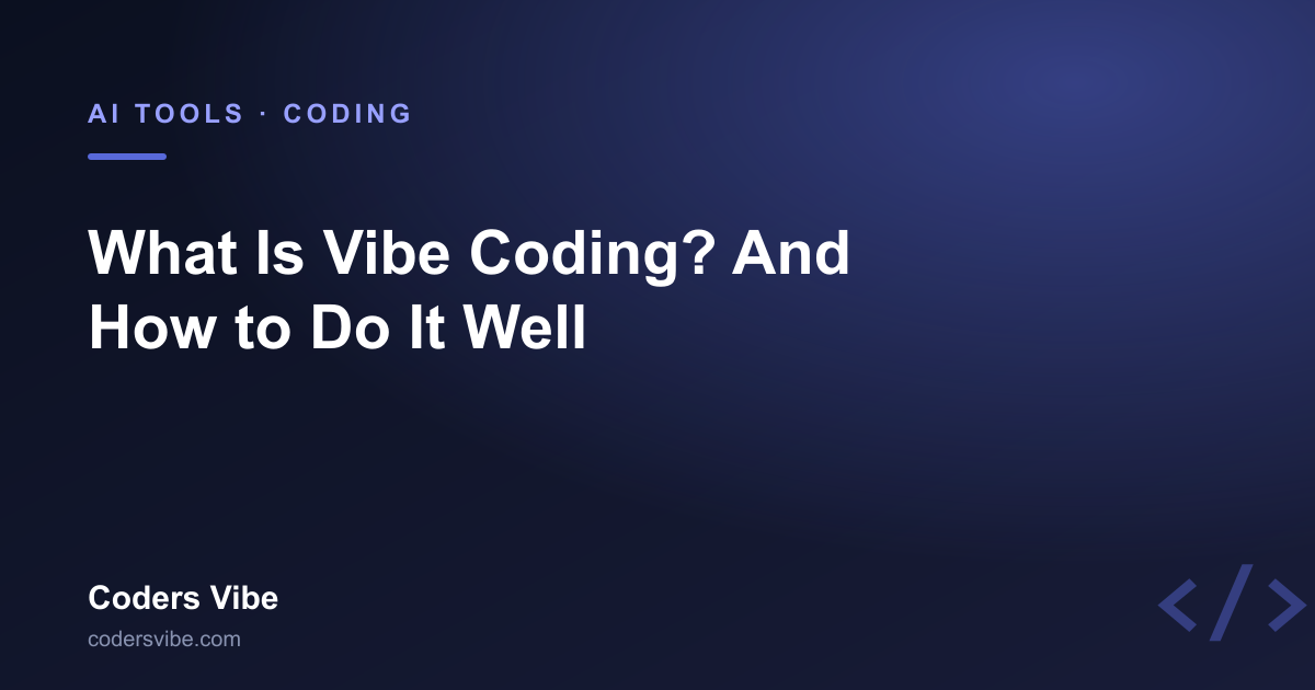 What Is Vibe Coding? And How to Actually Do It Well